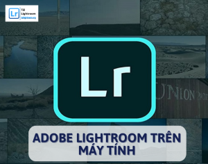Tải Lightroom Trên Máy Tính Miễn Phí Và Hướng Dẫn Chi Tiết